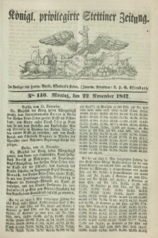 Königl. privilegirte Stettiner Zeitung. 1847, No. 140 (22 November) + dod.