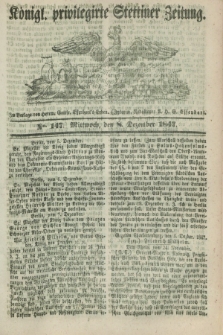 Königl. privilegirte Stettiner Zeitung. 1847, No. 147 (8 Dezember) + dod.