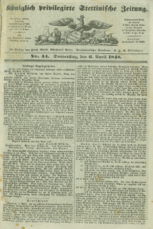 Königlich privilegirte Stettinische Zeitung. 1848, No. 44 (6 April) + dod.