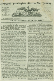 Königlich privilegirte Stettinische Zeitung. 1848, No. 75 (13 Mai) + dod.