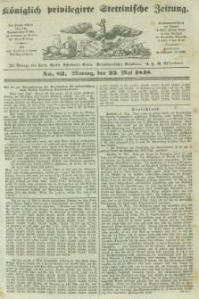 Königlich privilegirte Stettinische Zeitung. 1848, No. 82 (22 Mai) + dod.