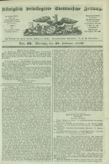 Königlich privilegirte Stettinische Zeitung. 1849, No. 42 (19 Februar) + dod.