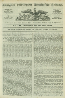 Königlich privilegirte Stettinische Zeitung. 1849, No. 121 (26 Mai) + dod.