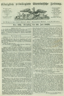 Königlich privilegirte Stettinische Zeitung. 1849, No. 175 (31 Juli) + dod.