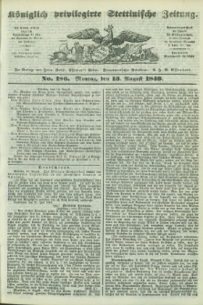 Königlich privilegirte Stettinische Zeitung. 1849, No. 186 (13 August) + dod.