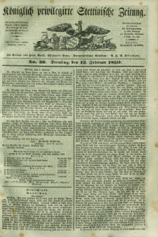 Königlich privilegirte Stettinische Zeitung. 1850, No. 36 (12 Februar) + dod.