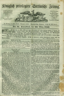 Königlich privilegirte Stettinische Zeitung. 1850, No. 75 (30 März) + dod.