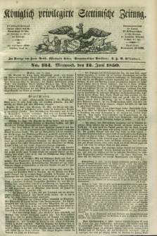 Königlich privilegirte Stettinische Zeitung. 1850, No. 134 (12 Juni) + dod.