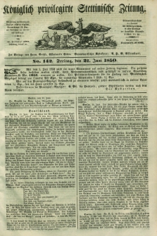 Königlich privilegirte Stettinische Zeitung. 1850, No. 142 (21 Juni) + dod.