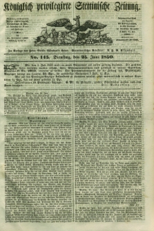 Königlich privilegirte Stettinische Zeitung. 1850, No. 145 (25 Juni) + dod.