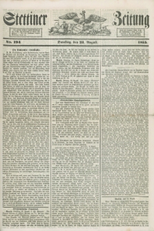 Stettiner Zeitung. 1855, No. 194 (21 August)