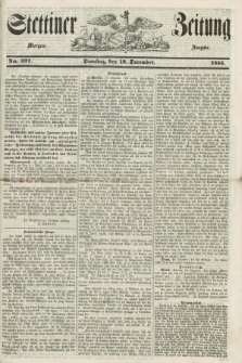 Stettiner Zeitung. 1855, No. 301 (18 Dezember) - Morgen-Ausgabe