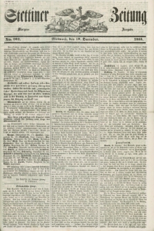 Stettiner Zeitung. 1855, No. 303 (19 Dezember) - Morgen-Ausgabe