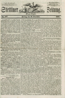 Stettiner Zeitung. 1855, No. 307 (21 Dezember) - Morgen-Ausgabe