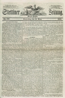 Stettiner Zeitung. 1856, No. 123 (13 März) - Morgen-Ausgabe