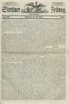 Stettiner Zeitung. 1856, No. 142 (26 März) - Abend-Ausgabe
