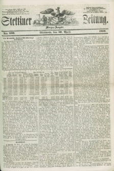 Stettiner Zeitung. 1856, No. 200 (30 April) - Morgen-Ausgabe + dod.