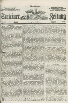 Privilegirte Stettiner Zeitung. 1859, No. 73 (13 Februar) - Morgen-Ausgabe
