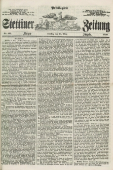 Privilegirte Stettiner Zeitung. 1859, No. 135 (22 März) - Morgen-Ausgabe