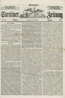 Privilegirte Stettiner Zeitung. 1859, No. 141 (25 März) - Morgen-Ausgabe