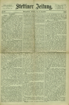 Stettiner Zeitung. 1866, № 588 (18 Dezember) - Morgenblatt