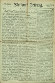 Stettiner Zeitung. 1867, № 171 (11 April) - Morgenblatt
