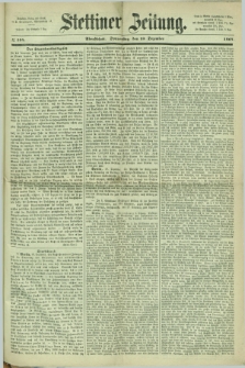Stettiner Zeitung. 1867, № 594 (19 Dezember) - Abendblatt