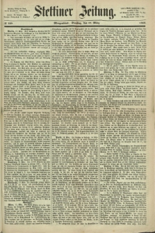 Stettiner Zeitung. 1868, № 129 (17 März) - Morgenblatt