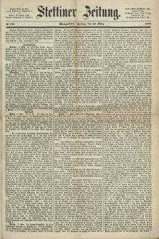 Stettiner Zeitung. 1868, № 135 (20 März) - Morgenblatt