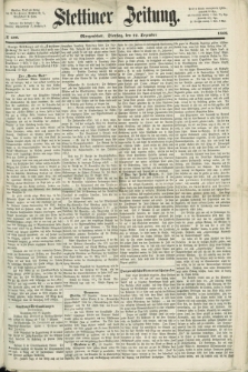 Stettiner Zeitung. 1868, № 599 (22 Dezember) - Morgenblatt