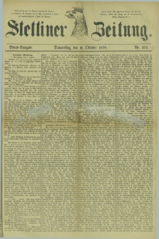 Stettiner Zeitung. 1878, Nr. 474 (10 Oktober) - Abend-Ausgabe