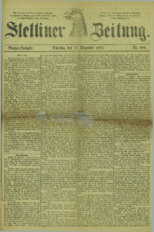 Stettiner Zeitung. 1878, Nr. 589 (17 Dezember) - Morgen-Ausgabe