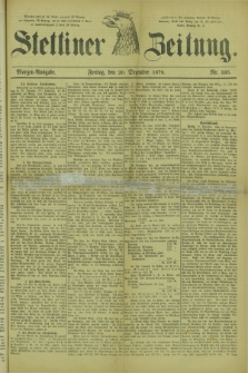 Stettiner Zeitung. 1878, Nr. 595 (20 Dezember) - Morgen-Ausgabe