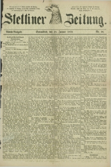 Stettiner Zeitung. 1879, Nr. 30 (18 Januar) - Abend-Ausgabe