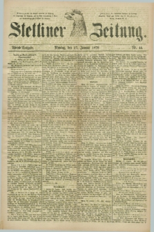 Stettiner Zeitung. 1879, Nr. 44 (27 Januar) - Abend-Ausgabe