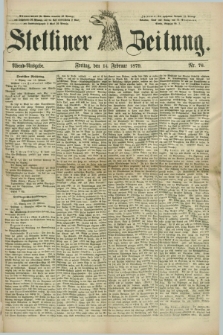 Stettiner Zeitung. 1879, Nr. 76 (14 Februar) - Abend-Ausgabe