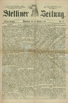 Stettiner Zeitung. 1879, Nr. 77 (15 Februar) - Morgen-Ausgabe