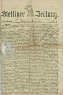 Stettiner Zeitung. 1879, Nr. 79 (16 Februar) - Morgen-Ausgabe