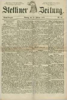 Stettiner Zeitung. 1879, Nr. 80 (17 Februar) - Abend-Ausgabe