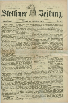 Stettiner Zeitung. 1879, Nr. 84 (19 Februar) - Abend-Ausgabe