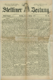 Stettiner Zeitung. 1879, Nr. 94 (25 Februar) - Abend-Ausgabe