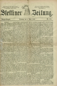 Stettiner Zeitung. 1879, Nr. 103 (2 März) - Morgen-Ausgabe