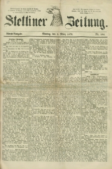 Stettiner Zeitung. 1879, Nr. 104 (3 März) - Abend-Ausgabe