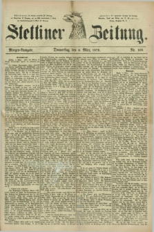 Stettiner Zeitung. 1879, Nr. 109 (6 März) - Morgen-Ausgabe