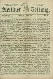Stettiner Zeitung. 1879, Nr. 111 (7 März) - Morgen-Ausgabe