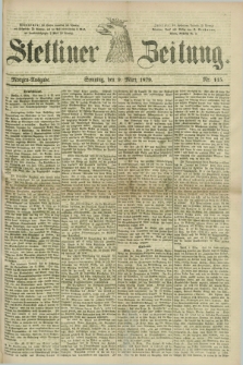 Stettiner Zeitung. 1879, Nr. 115 (9 März) - Morgen-Ausgabe