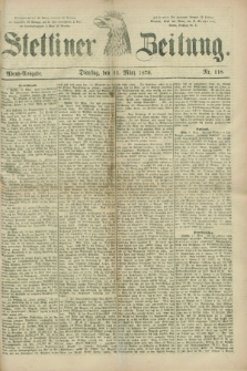 Stettiner Zeitung. 1879, Nr. 118 (11 März) - Abend-Ausgabe