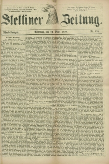 Stettiner Zeitung. 1879, Nr. 120 (12 März) - Abend-Ausgabe