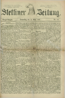 Stettiner Zeitung. 1879, Nr. 121 (13 März) - Morgen-Ausgabe