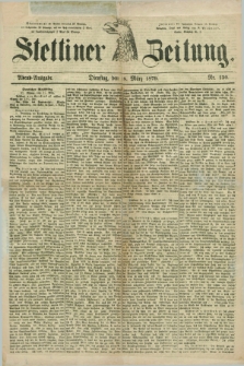 Stettiner Zeitung. 1879, Nr. 130 (18 März) - Abend-Ausgabe